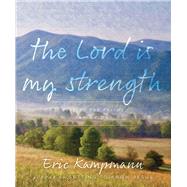 The Lord Is My Strength by Kampmann, Eric, 9780825309267