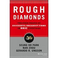 Rough Diamonds The Four Traits of Successful Breakout Firms in BRIC Countries by Park, Seung Ho; Ungson, Gerardo R.; Zhou, Nan, 9781118589267