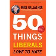 50 Things Liberals Love to Hate by Gallagher, Mike, 9781451679267