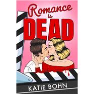 Romance Is Dead the funny and spicy enemies-to-lovers romcom debut by Bohn, Katie, 9781529439267