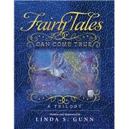 FAIRY TALES CAN COME TRUE, A TRILOGY by Gunn, Linda S, 9781667809267
