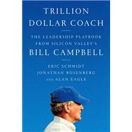 Trillion Dollar Coach by Schmidt, Eric; Rosenberg, Jonathan; Eagle, Alan, 9780062839268