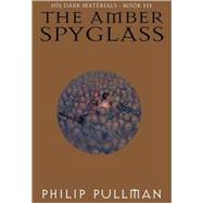 The Amber Spyglass: His Dark Materials by PULLMAN, PHILIP, 9780679879268