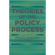 Theories of the Policy Process by Sabatier, Paul A.; Weible, Christopher M., 9780813349268