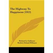 The Highway to Happiness by Le Gallienne, Richard; Williams, Herbert Deland, 9781104309268