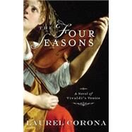 The Four Seasons A Novel of Vivaldi's Venice by Corona, Laurel, 9781401309268