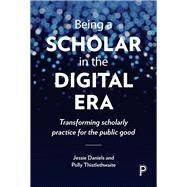 Being a Scholar in the Digital Era by Daniels, Jessie; Thistlethwaite, Polly, 9781447329268