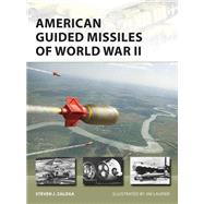 American Guided Missiles of World War II by Zaloga, Steven J.; Laurier, Jim, 9781472839268
