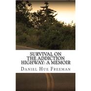 Survival on the Addiction Highway by Freeman, Daniel, 9781503069268