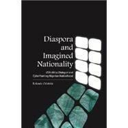 Diaspora and Imagined Nationality : USA Africa Dialogue and Cyberframing Nigerian Nationhood by Odutola, Koleade, 9781594609268