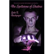 The Spellstone of Shaltus by Bushyager, Linda E, 9781604599268