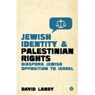Jewish Identity and Palestinian Rights Diaspora Jewish Opposition to Israel by Landy, David, 9781848139268