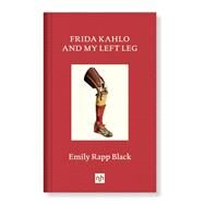 Frida Kahlo and My Left Leg by Black, Emily, 9781912559268