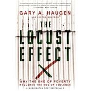 The Locust Effect Why the End of Poverty Requires the End of Violence by Haugen, Gary A.; Boutros, Victor, 9780190229269