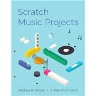 Scratch Music Projects by Brown, Andrew R.; Ruthmann, s. Alex, 9780199309269