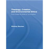 Theology, Creation, and Environmental Ethics : From Creatio Ex Nihilo to Terra Nullius by Bauman, Whitney, 9780203879269
