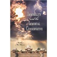 Immorality and the Immortal Conservative by Mcmanus, Matthew, 9781483579269