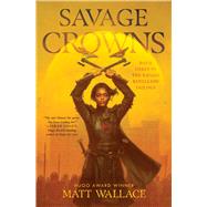 Savage Crowns by Wallace, Matt, 9781534439269