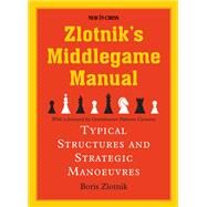 Zlotnik's Middlegame Manual Typical Structures and Strategic Manoeuvres by Zlotnik, Boris; Caruana, Fabiano, 9789056919269