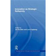 Innovation As Strategic Reflexivity by Fuglsang, Lars; Sundbo, Jon, 9780203219270
