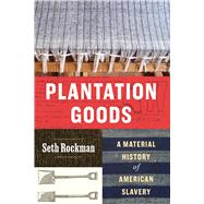 Plantation Goods by Seth Rockman, 9780226849270