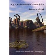 X,Y,Z,T : Dimensions of Science Fiction by Broderick, Damien, 9780809509270