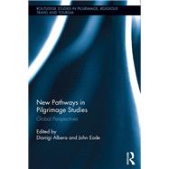 New Pathways in Pilgrimage Studies: Global Perspectives by Albera; Dionigi, 9781138639270