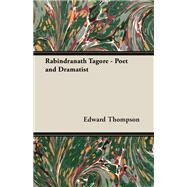 Rabindranath Tagore - Poet and Dramatist by Thompson, Edward, Jr., 9781406789270