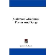 Galloway Gleanings : Poems and Songs by Scott, James K., 9781432669270