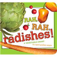 Rah, Rah, Radishes! A Vegetable Chant by Sayre, April Pulley; Sayre, April Pulley, 9781442499270