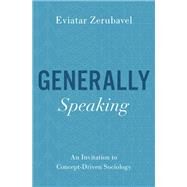Generally Speaking An Invitation to Concept-Driven Sociology by Zerubavel, Eviatar, 9780197519271