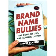 Brand Name Bullies : The Quest to Own and Control Culture by Bollier, David, 9780471679271