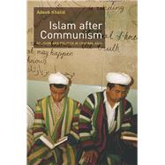 Islam After Communism by Khalid, Adeeb, 9780520249271