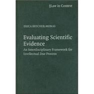 Evaluating Scientific Evidence: An Interdisciplinary Framework for Intellectual Due Process by Erica Beecher-Monas, 9780521859271