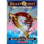 Amulet of Avantia : Blaze the Ice Dragon by Blade, Adam; Tucker, Ezra, 9780606239271