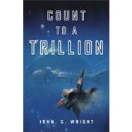 Count to a Trillion by Wright, John C., 9780765329271