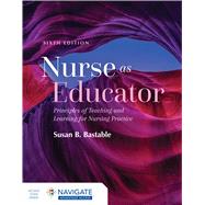 Nurse as Educator: Principles of Teaching and Learning for Nursing Practice by Susan B. Bastable, 9781284229271