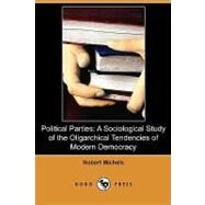 Political Parties: A Sociological Study of the Oligarchical Tendencies of Modern Democracy by Michels, Robert; Paul, Eden; Paul, Cedar, 9781409989271