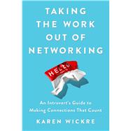 Taking the Work Out of Networking by Wickre, Karen, 9781501199271