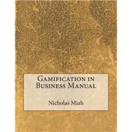Gamification in Business Manual by Miah, Nicholas A.; London School of Management Studies, 9781507759271