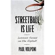 Streetball Is Life Lessons Earned on the Asphalt by Volponi, Paul, 9781538139271