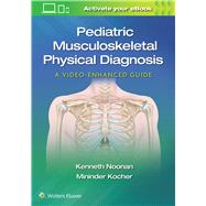 Pediatric Musculoskeletal Physical Diagnosis: A Video-Enhanced Guide by Kocher, Mininder; Noonan, Kenneth, 9781975109271
