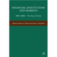 Financial Institutions and Markets 2007-2008 -- The Year of Crisis by Kaufman, George G.; Bliss, Robert R., 9780230619272