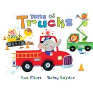 Tons of Trucks by Fliess, Sue; Snyder, Betsy, 9780547449272