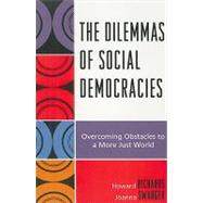 The Dilemmas of Social Democracies Overcoming Obstacles to a More Just World by Richards, Howard; Swanger, Joanna, 9780739129272
