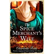 The Spice Merchant's Wife by Betts, Charlotte, 9780749959272