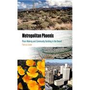 Metropolitan Phoenix : Place Making and Community Building in the Desert by Gober, Patricia, 9780812219272
