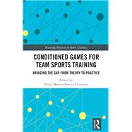 Conditioned Games for Team Sports Training by Filipe Manuel Batista Clemente, 9781032829272