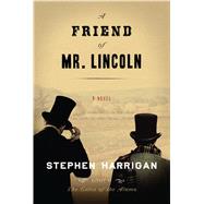A Friend of Mr. Lincoln by Harrigan, Stephen, 9781410489272