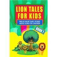 Lion Tales for Kids by Burnett, Frances Hodgson; Blasco Ibanez, Vicente; Dorset, Catherine Ann Turner; Lang, Andrew; Kattan, Peter I., 9781493589272
